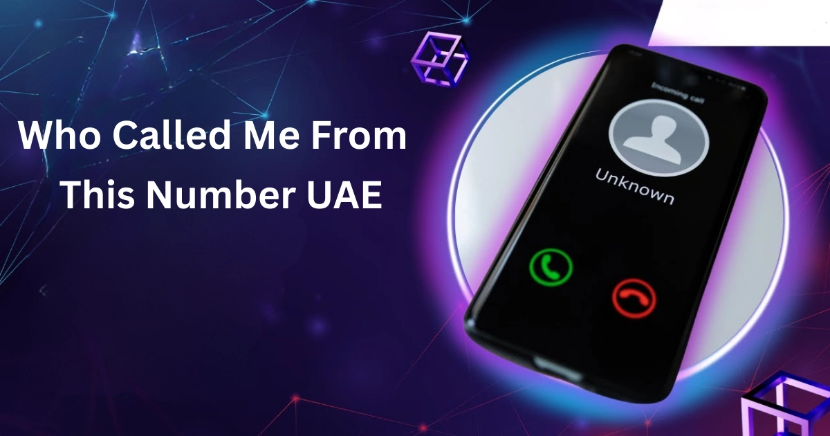 Who Called Me From This Number UAE 7 Best Methods 2026