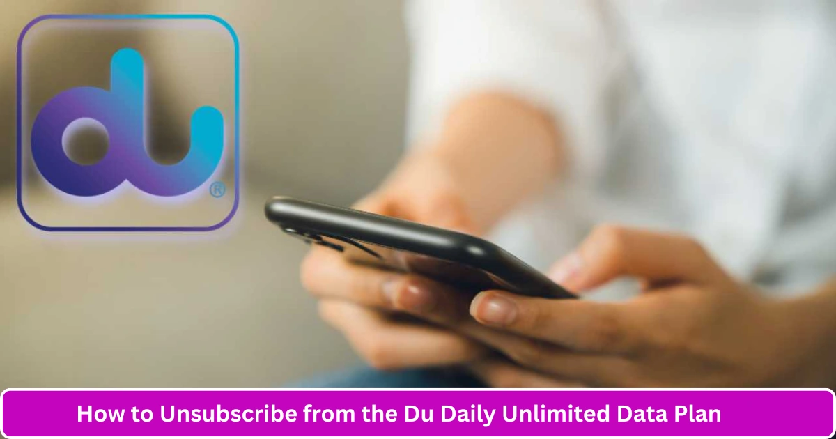 How to Unsubscribe from the Du Daily Unlimited Data Plan