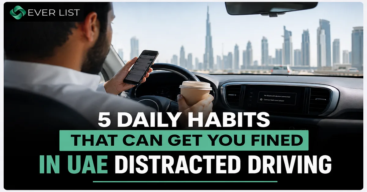 5 Daily Habits That Can Get You Fined in UAE Distracted Driving - Ever List